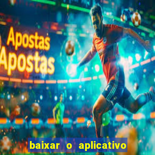 baixar o aplicativo do jogo do tigrinho